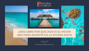 Descubre por qué el 2025 es el mejor año para invertir en la Riviera Maya